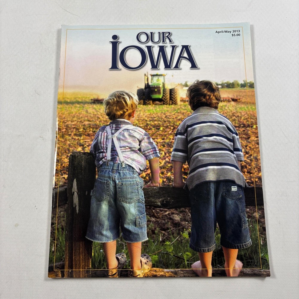 Our Iowa Magazine April May 2013 Issue Lifestyle History Culture